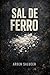 SAL DE FERRO: Uma distopia sobre sistema, falha e custo (Portuguese Edition)