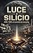 Luce e Silicio: ASML, TSMC e il controllo dei microchip (Italian Edition)