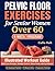 Pelvic Floor Exercises for Senior Women Over 60: A 4-Week Illustrated Workout Guide to Build Core Strength, Regain Bladder Control, and Move Freely with Confidence