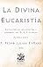 La Divina Eucaristía: Extractos de los escritos y sermones del M. R. P. Eymard (Primera Serie) (Facsímil de 1895) (Clásicos Católicos de El Templario Editorial) (Spanish Edition)