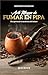 Arte Magno de Fumar en Pipa: Recuperando la excelencia del tabaco (Spanish Edition)