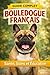 Le Guide Complet du Bouledogue Français: Santé, Éducation et Conseils Pratiques pour un Bouledogue Français Heureux (French Edition)
