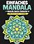 Einfaches Mandala Malen nach Zahlen für Erwachsene & Senioren: 100 entspannende Mandala Malvorlagen für Erwachsene und Senioren zur Stressbewältigung und Entspannung (German Edition)