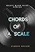 Chords of a Scale: Instantly write songs in any major or minor scale using major, minor, and 7th chords (Music Made Easy)