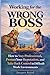 Working for the Wrong Boss: How to Stay Professional, Protect Your Reputation, and Take Back Control in Difficult Work Environments (Working for the Wrong Boss Series)