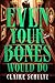 Even Your Bones Would Do