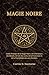 MAGIE NOIRE: Guide Pratique de la Magie Noire, de la Structure des Rituels, de l'art des sorts, de la Protection et de la Psychologie des arts Occultes (French Edition)