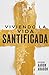 Viviendo La Vida Santificada (Spanish Edition)
