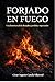 FORJADO EN FUEGO: Una historia real de disciplina, pérdida y superación (Spanish Edition)