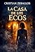 La casa de los ecos (Spanish Edition)