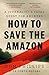How to Save the Amazon by Dom Phillips