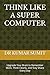 THINK LIKE A SUPER COMPUTER...