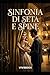 SINFONIA DI SETA E SPINE. (Italian Edition)