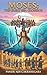 Moses: The Great Sea Crossing (Legends of the Covenant: Heroes of Faith)