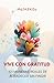 Vive con gratitud: 101 reflexiones para una gratitud realista, calma mental y bienestar emocional (Spanish Edition)