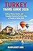TURKEY TRAVEL GUIDE 2026: Culture, History, Cuisine, and Complete Itineraries for Every Type of Traveler in Turkey 2026