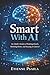 Smart With AI: An Adult’s Guide to Thinking Clearly, Working Better, and Staying in Control