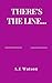 There's the Line... by A.E Watson