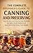 The Complete Beginner's Guide to Canning and Preserving: Easy Recipes and Step-by-Step Methods for Safe, Shelf-Stable Food Your Family Will Enjoy Year-Round