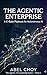 The Agentic Enterprise by Abel Choy