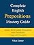 Complete English Prepositions Mastery Guide: Master All 10 English Preposition with Clear Rules Usage and Examples (Complete English Mastery Series)