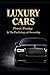 Luxury Cars: Power, Prestige and the Psychology of Ownership: Inside the World of Supercars, Hypercars, Collector Machines and the Millionaire Decisions Behind Them