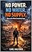 NO POWER. NO WATER. NO SUPPLY.: What to Do When Everything Stops