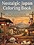 Nostalgic Japan Coloring Book for Adults Relaxing Vintage Japanese Scenes for Stress Relief, Mindfulness, and Calm Escape: Travel Quiet, Nostalgic ... Japanese Scenes of Silence and Solitude