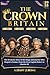 THE CROWN OF BRITIAN 871-2026: The Dramatic Story of the Kings and Queens Who Shaped a Nation, from the First English Rulers to Charles III