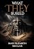 What They Buried by Mary Elizabeth Sinclair