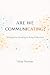 Are We Communicating?: From...