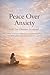 Peace Over Anxiety (A 30-Day Christian Devotional): Daily Scriptures, Reflections, and Prayers to Help You Release Fear, Trust God, and Experience Lasting Peace (The Transformation Line)