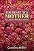 The Heart Of A Mother: Full of Grace, Faith, Hope, and Love