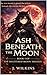 Ash Beneath The Moon: The Tale of Aki Asahara (The Shattered Moon Trilogy Book 1)