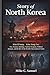 Story of North Korea: Kim Il Sung – Kim Jong Un: War, Ideology, Nuclear Weapons, Political Intrigue, and the Rise of the World’s Most Isolated Nation