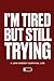 I’m Tired But Still Trying: A Low-Energy Survival Log