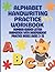 Alphabet Handwriting Practice Workbook Number-Guided Letter Formation with Independent Practice Boxes (Ages 3–5)