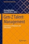 Gen-Z Talent Management: Expectations of Employers and Professionals (Management for Professionals)