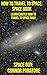 How to Visit Space: Space Book : Learn Exactly How to Visit Space Daily
