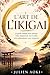 L'Art de L'Ikigai: Le guide simple pour trouver votre mission de vie et enfin vivre pleinement votre existence (French Edition)