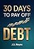 30 DAYS TO PAY OFF DEBT: The Tactical Blueprint to Eliminate Interest, Build Your Fortress, and Reclaim Your Life