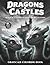 Dragons & Castles Magical Fantasy Scenes for Relaxation - Grayscale Coloring Book : Features 50 Illustrations of Cute Dragons & Castles (Dragons and Castles Grayscale Coloring Book)