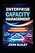 Enterprise Capacity Management: A Practical Primer for Hybrid and Cloud Systems (Site Reliability Engineering)