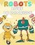 Robots Livre de coloriage: Pour les enfants de 3 à 8 ans qui aiment les robots, 33 illustrations uniques (French Edition)