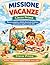 Missione vacanze - libro prima elementare di esercizi di italiano, matematica, inglese e tutte le materie della classe 1 primaria: Preparazione alla ... a COLORI e da colorare (Italian Edition)