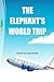 THE ELEPHANT'S WORLD TRIP