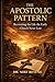 The Apostolic Pattern: Recovering the Life the Early Church Never Lost