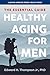 Healthy Aging for Men: The Essential Guide (A Johns Hopkins Press Health Book)