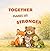 Together Makes Us Stronger: A Children’s Book About Building Strong Friendships, Working Together, and Learning to Care for Others