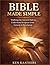 Bible Made Simple: Bible Made Simple: Walking the Ancient Path to Understand Scripture from Genesis to Revelation